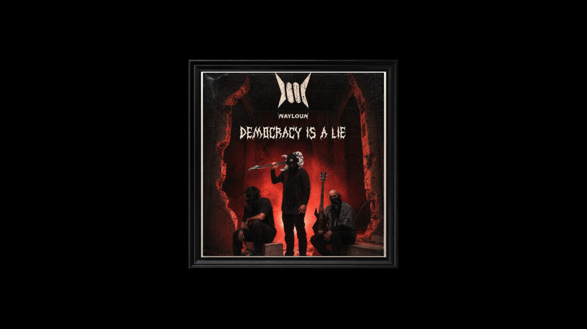 WaylouN's single "Democracy is a Lie" cover art framed against a black background, all 3 members of Wayloun are shown in an urban hell